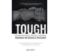 Tough: Building True Mental, Physical & Emotional Toughness for Success & Fulfillment: Building True Mental, Physical and Emotional Toughness for Success and Fulfillment