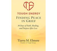 Tough Energy: Finding Peace in Grief - 30 Days of Faith, Healing, and Purpose After Loss