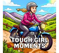 Tough Girl Moments: A Cozy & Cute Coloring Book for Adults and Teens That Celebrates Strong, Confident Women