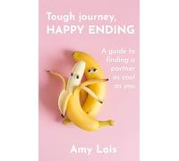 Tough Journey, Happy Ending: A guide to finding a partner as cool as you