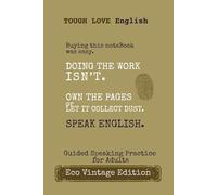 Tough Love English. Buying this notebook was easy. Doing the work isn't.: A Minimalist Journal for Practicing English Phrases and Sentences