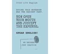 Tough Love English: Now Open Your Mouth and Justify the Expense: Minimalist English Journal for Adults &Young Adults