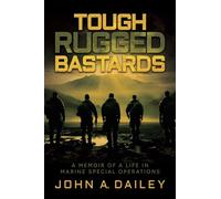 Tough Rugged Bastards: A Memoir of a Life in Marine Special Operations