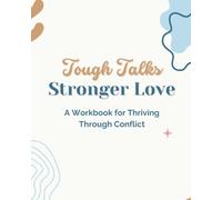 Tough Talks Stronger Love: A Workbook for Thriving Through Conflict