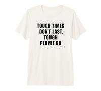Tough Times Don't Last: Positive Inspiration Life Motivation Camiseta Premium