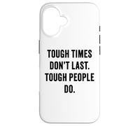 Tough Times Don't Last: Positive Inspiration Life Motivation Carcasa para iPhone 16