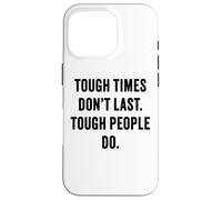 Tough Times Don't Last: Positive Inspiration Life Motivation Carcasa para iPhone 16 Pro