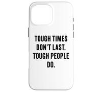 Tough Times Don't Last: Positive Inspiration Life Motivation Carcasa para iPhone 16 Pro MAX