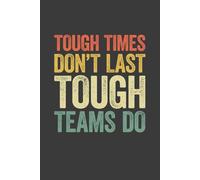 Tough Times Don't Last Tough Teams Do: 6 x 9 Blank Lined Notebook Journal Vintage - Funny Saying Motivational Work Gag Gift for Office Workers, Coworkers, Employees, Boss