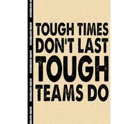 Tough Times Don't Last Tough Teams Do: 6x9 Office Journal Notebook - 100+ Blank Lined Pages with Sarcastic Quotes Sayings | Funny Gag Gift for Coworkers, Boss, or Employees