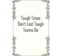 Tough Times Don't Last Tough Teams Do: Notebook with Humor Sayings On Cover for The Office, Staff, Colleague, Teammates, School, Boss, Employees (110 pages,6"x9")