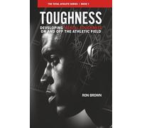Toughness: Developing Mental Toughness On And Off The Athletic Field: 1 (The Total Athlete)