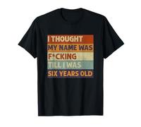Tought My Name Was Fucking Six Year Edgy Humor Adulto Divertido Camiseta
