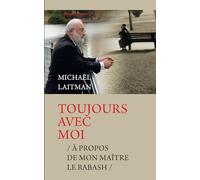 TOUJOURS AVEC MOI: À PROPOS DE MON ENSEIGNANT LE RABASH