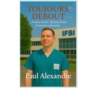 TOUJOURS DEBOUT: À cœur ouvert : Réalité d'une formation infirmière