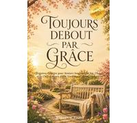 Toujours Debout par Grâce: Histoires Courtes pour Seniors Inspirant la Foi, l'Espoir et le Chef-d'œuvre d'une Vie Longue | Gros Caractères (La Collection des Années Dorées)