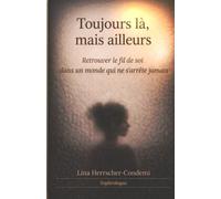 Toujours là, mais ailleurs: Retrouver le fil de soi dans un monde qui ne s'arrête jamais