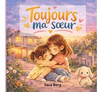 Toujours ma sœur: Une histoire tendre sur les disputes, les émotions et l’amour entre sœurs