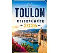 TOULON REISEFÜHRER 2026: Ihr Reiseführer für Frankreichs Marinestadt an der Côte d'Azur