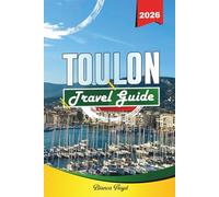 TOULON TRAVEL GUIDE 2026: Discover Hidden Gems, Historic Landmarks, Travel Tips, and Unforgettable Vacation Experiences