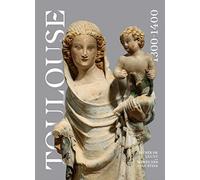 Toulouse, 1300-1400: L'éclat d'un gothique méridional