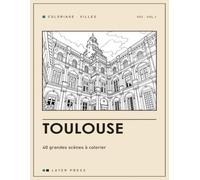 Toulouse: 40 grandes scènes à colorier : Capitole, basilique Saint-Sernin, canal du Midi, Hôtel d'Assézat · carnet adulte grand format
