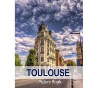 Toulouse: A Beautifully Curated Coffee Table Book for Travel and Tourism Enthusiasts