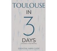 TOULOUSE IN 3 DAYS: Essential Mini Guide