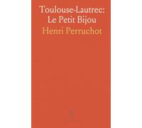Toulouse-Lautrec: Le Petit Bijou: De l'aristocratie à Montmartre, portrait d'un artiste rebelle et observateur du monde nocturne