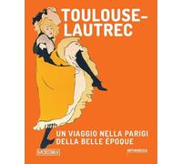 Toulouse Lautrec. Un viaggio nella Parigi della Belle Époque