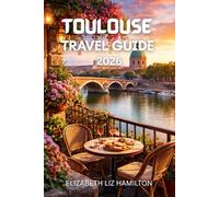 TOULOUSE TRAVEL GUIDE 2026: Everything You Need to Plan the Perfect Trip to Toulouse
