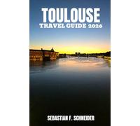 TOULOUSE TRAVEL GUIDE 2026: Explore Canal du Midi, Historic Streets, Local Cuisine, Hidden Gems & Authentic Occitan Experiences