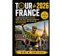 Tour de France 2026: From Barcelona to Paris: A Complete Fan Guide to the Route, Riders, Time Trials, Mountain Showdowns, Alpe d’Huez Drama, and the Race for the Yellow Jersey