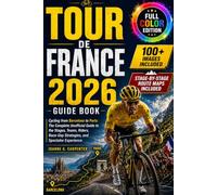 Tour De France 2026 Guide Book: Cycling from Barcelona to Paris: The Complete Unofficial Guide to the Stages, Teams, Riders, Race-Day Strategies, and Spectator Experience