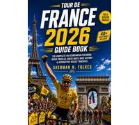 TOUR DE FRANCE 2026 Guide Book: The Complete Fan Companion Featuring Rider Profiles, Route Maps, Race History & Interactive Result Trackers