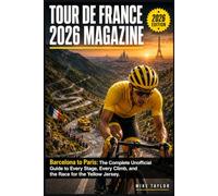 TOUR de FRANCE 2026 MAGAZINE: Barcelona to Paris: The Complete Unofficial Guide to Every Stage, Every Climb, and the Race for the Yellow Jersey