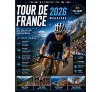 Tour de France 2026 Magazine: The Complete Insider's Guide to Every Stage, Team, Rider, Route, Strategy, and Spectacular Host City