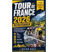 Tour de France 2026 Reiseführer: Der ausführliche Etappenbegleiter für Route, Teams, Fahrer, Bergwertungen, Sprintankünfte, Fan-Tipps und Reiseplanung