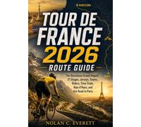 Tour de France 2026 Route Guide: The Barcelona Grand Départ, 21 Stages, Jerseys, Teams, Riders, Time Trials, Alpe d’Huez, and the Road to Paris