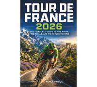 Tour de France 2026: The Complete Guide to the Route, the Rivals, and the Return to Paris