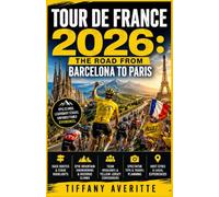 TOUR DE FRANCE 2026: THE ROAD FROM BARCELONA TO PARIS: A Complete Spectator’s Guide to Race Routes, Stage Highlights, Epic Mountain Showdowns, Team ... for Cycling’s Most Coveted Yellow Jersey