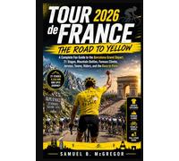 Tour de France 2026: The Road to Yellow: A Complete Fan Guide to the Barcelona Grand Départ, 21 Stages, Mountain Battles, Famous Climbs, Jerseys, Teams, Riders, and the Race to Paris