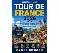 Tour De France 2026: The Ultimate Fan Guide with Maps, Team Strategy, Travel Tips and Stage-by-Stage Coverage