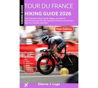 Tour de France Hiking Guide 2026: Trails, Mountain Passes, Scenic Villages, and Cultural Experiences Across the Alps, Pyrenees, Provence, and France’s Legendary Cycling Landscapes