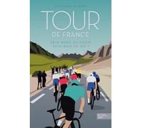 Tour de France: Kein Berg zu hoch, kein Weg zu weit - Das neue große Standardwerk zur härtesten Radrundfahrt der Welt