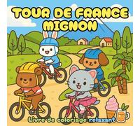 Tour de France Mignon: Découvrez l'univers du vélo à travers des scènes adorables et relaxantes. Parfait pour adultes, ados et enfants fans de ... - Coloriage Cozy pour Adultes et Ados)