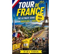TOUR DE FRANCE : THE GUIDE FROM BARCELONA TO PARIS
