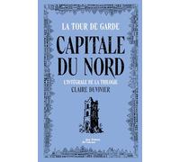 Tour de garde Capitale du Nord - Intégrale: Suivi de Ces choses-là vont par trois