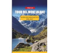 TOUR DEL MONT BLANC GUIDA ESCURSIONISTICA 2026-2027: Calendario delle prenotazioni dei rifugi, orari della stagione intermedia, percorsi tappa per ... 53 (Trailblazer’s Ultimate Hiking Guides)