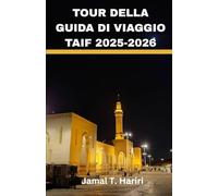 TOUR DELLA GUIDA DI VIAGGIO TAIF 2025-2026: Scoprite i panorami degli altopiani di Taif, le moschee sacre e i giardini di rose,dove la fede incontra ... cultura e l'indimenticabile ospitalità a